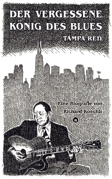 Der vergessene König des Blues - Tampa Red (eine Biografie von Richard Koechli)